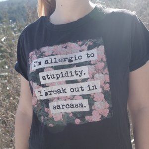 Black t-Shirt With The Saying I 'm Allergic To Stupidity .I Break out In Sarcasm